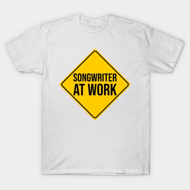 Songwriter at Work, Warning Sign T-Shirt by DeliriousSteve